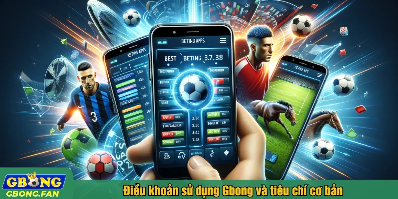 Điều khoản sử dụng Gbong và tiêu chí cơ bản