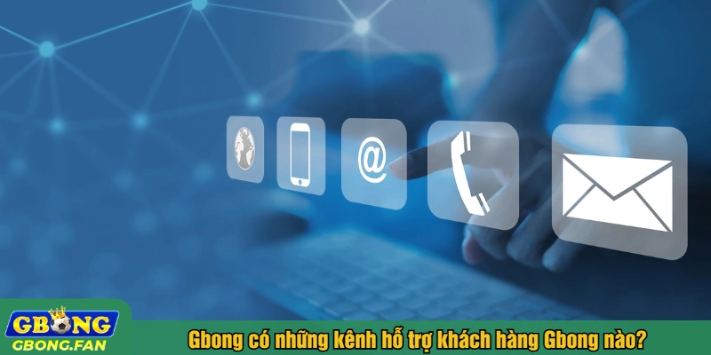 Gbong có những kênh hỗ trợ khách hàng nào?