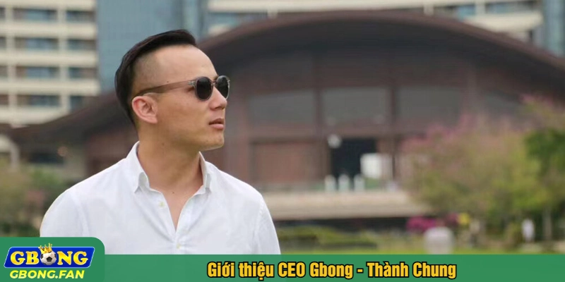 Giới thiệu CEO Gbong - Thành Chung