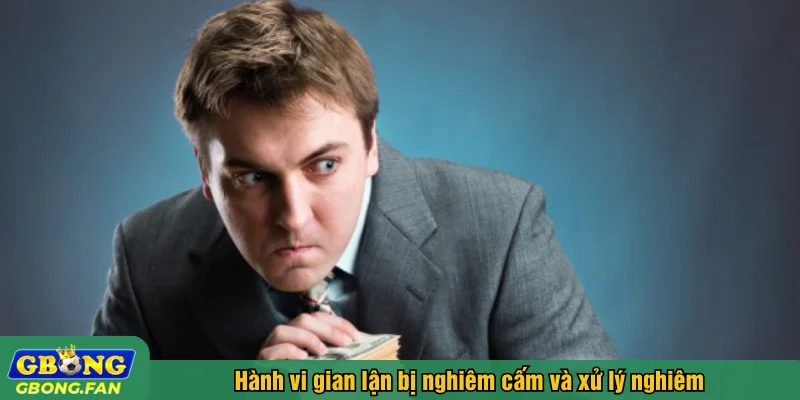 Hành vi gian lận bị nghiêm cấm và xử lý nghiêm