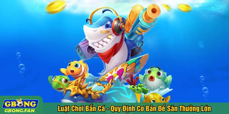 Luật chơi bắn cá