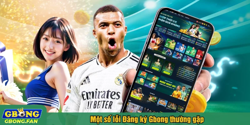 Một số lỗi Đăng ký Gbong thường gặp