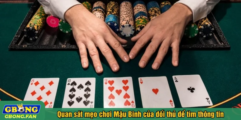 Quan sát mẹo chơi Mậu Binh của đối thủ để tìm thông tin