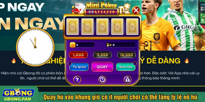 Quay hũ vào những khung giờ có ít người chơi có thể tăng tỷ lệ nổ hũ