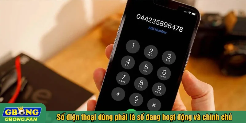 Số điện thoại dùng để xác thực phải là số đang hoạt động và chính chủ