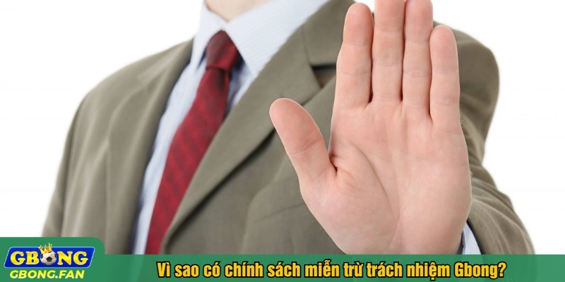 Vì sao có chính sách miễn trừ trách nhiệm Gbong?
